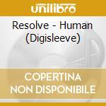 Resolve - Human (Digisleeve) cd musicale