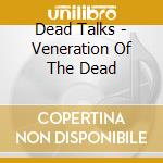 Dead Talks - Veneration Of The Dead cd