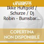 Ikke Huftgold / Schurze / Dj Robin - Bumsbar (Cd+Shirt Xl) cd