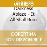 Darkness Ablaze - It All Shall Burn cd