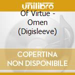 Of Virtue - Omen (Digisleeve) cd musicale