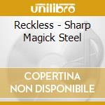 Reckless - Sharp Magick Steel cd
