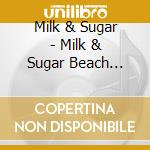 Milk & Sugar - Milk & Sugar Beach Sessions 2023 (2 Cd) cd