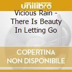 Vicious Rain - There Is Beauty In Letting Go cd