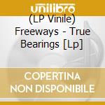 (LP Vinile) Freeways - True Bearings [Lp] vinile