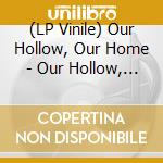 (LP Vinile) Our Hollow, Our Home - Our Hollow, Our Home - Hope & Hell (Yellow & Orange Marbled) vinile