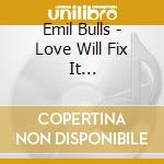 Emil Bulls - Love Will Fix It (Digisleeve) cd