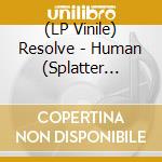 (LP Vinile) Resolve - Human (Splatter Curacao Vinyl) lp vinile