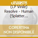 (LP Vinile) Resolve - Human (Splatter Curacao Vinyl) vinile