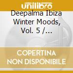 Deepalma Ibiza Winter Moods, Vol. 5 / Various (3 Cd) cd