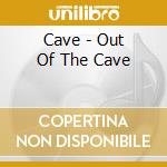 Cave - Out Of The Cave cd