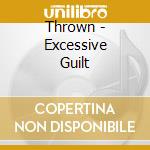 Thrown - Excessive Guilt cd