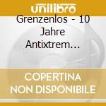Grenzenlos - 10 Jahre Antixtrem (2Cd/Deluxe Edition) cd