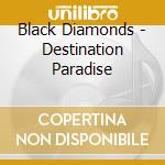 Black Diamonds - Destination Paradise cd