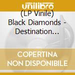 (LP Vinile) Black Diamonds - Destination Paradise vinile