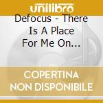 Defocus - There Is A Place For Me On Earth cd
