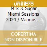 Milk & Sugar Miami Sessions 2024 / Various (2 Cd) cd musicale