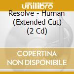 Resolve - Human (Extended Cut) (2 Cd) cd