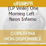 (LP Vinile) One Morning Left - Neon Inferno vinile