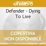 Defender - Dying To Live cd