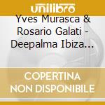 Yves Murasca & Rosario Galati - Deepalma Ibiza Winter Moods, Vol.6 cd