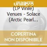 (LP Vinile) Venues - Solace (Arctic Pearl Vinyl) vinile