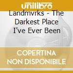 Landmvrks - The Darkest Place I've Ever Been cd