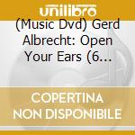 (Music Dvd) Gerd Albrecht: Open Your Ears (6 Dvd) cd