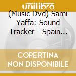 (Music Dvd) Sami Yaffa: Sound Tracker - Spain / Various cd
