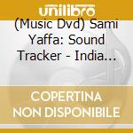 (Music Dvd) Sami Yaffa: Sound Tracker - India / Various cd