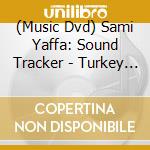 (Music Dvd) Sami Yaffa: Sound Tracker - Turkey / Various cd