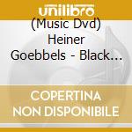 (Music Dvd) Heiner Goebbels - Black On White cd
