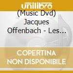 (Music Dvd) Jacques Offenbach - Les Contes D'Hoffmann cd