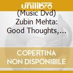 (Music Dvd) Zubin Mehta: Good Thoughts, Good Words, Good Deeds cd