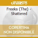 Freeks (The) - Shattered cd musicale di Freeks