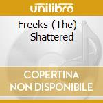 Freeks (The) - Shattered cd