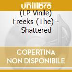 (LP Vinile) Freeks (The) - Shattered vinile