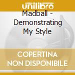 Madball - Demonstrating My Style cd musicale di Madball