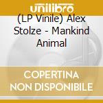 (LP Vinile) Alex Stolze - Mankind Animal cd