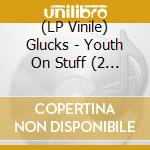 (LP Vinile) Glucks - Youth On Stuff (2 Lp) lp vinile di Glucks