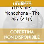 (LP Vinile) Monophona - The Spy (2 Lp) lp vinile di Monophona