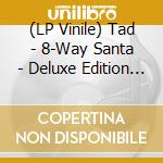 (LP Vinile) Tad - 8-Way Santa - Deluxe Edition - Loser lp vinile di Tad