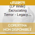 (LP Vinile) Excruciating Terror - Legacy Of Terror Sessions