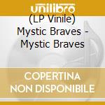 (LP Vinile) Mystic Braves - Mystic Braves vinile