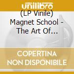 (LP Vinile) Magnet School - The Art Of Telling The Tr vinile