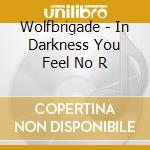 Wolfbrigade - In Darkness You Feel No R cd