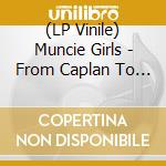 (LP Vinile) Muncie Girls - From Caplan To Belsize lp vinile di Muncie Girls