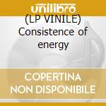 (LP VINILE) Consistence of energy