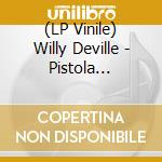 (LP Vinile) Willy Deville - Pistola -Coloured- lp vinile di Willy Deville
