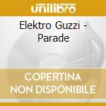 Elektro Guzzi - Parade cd musicale di Elektro Guzzi